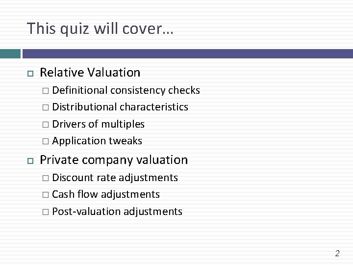 This quiz will cover… Relative Valuation � Definitional consistency checks � Distributional characteristics � This quiz will cover… Relative Valuation � Definitional consistency checks � Distributional characteristics �