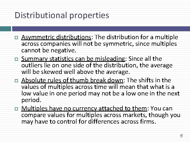 Distributional properties Asymmetric distributions: The distribution for a multiple across companies will not be Distributional properties Asymmetric distributions: The distribution for a multiple across companies will not be