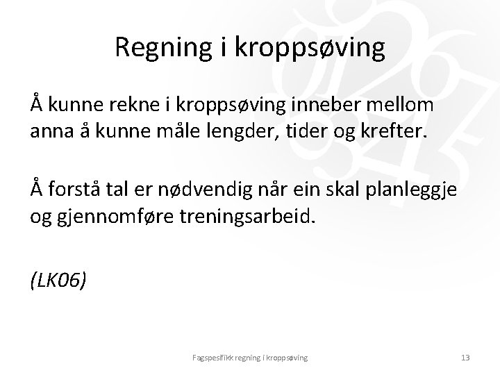 Regning i kroppsøving Å kunne rekne i kroppsøving inneber mellom anna å kunne måle Regning i kroppsøving Å kunne rekne i kroppsøving inneber mellom anna å kunne måle