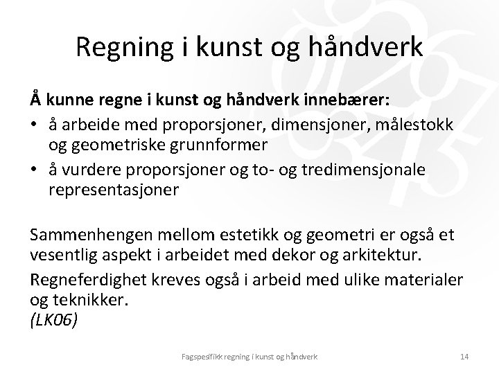 Regning i kunst og håndverk Å kunne regne i kunst og håndverk innebærer: • Regning i kunst og håndverk Å kunne regne i kunst og håndverk innebærer: •