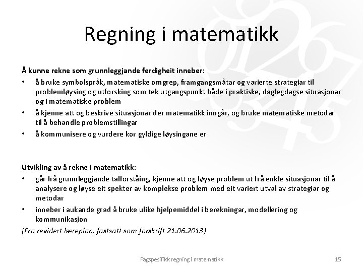 Regning i matematikk Å kunne rekne som grunnleggjande ferdigheit inneber: • å bruke symbolspråk, Regning i matematikk Å kunne rekne som grunnleggjande ferdigheit inneber: • å bruke symbolspråk,