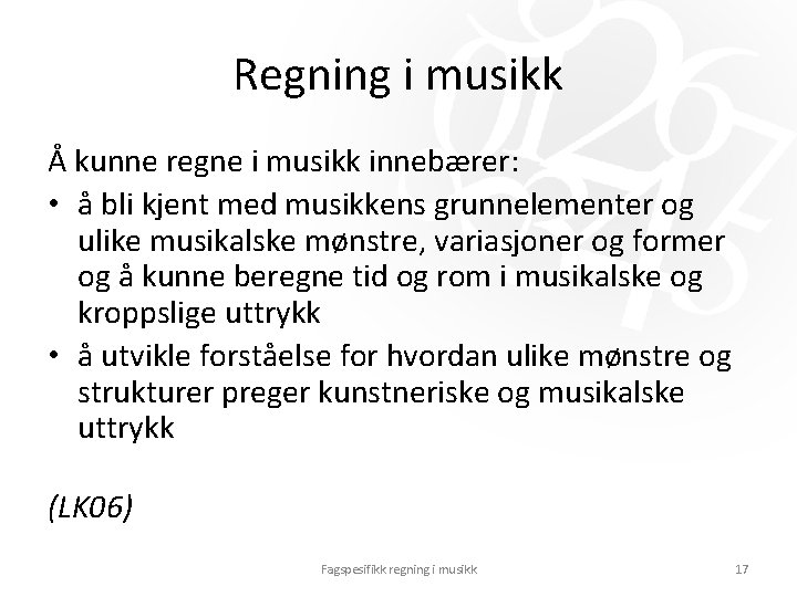 Regning i musikk Å kunne regne i musikk innebærer: • å bli kjent med Regning i musikk Å kunne regne i musikk innebærer: • å bli kjent med