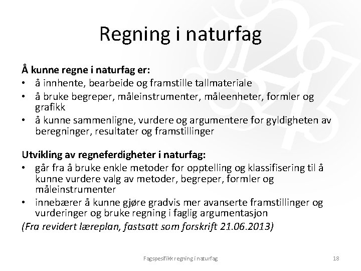 Regning i naturfag Å kunne regne i naturfag er: • å innhente, bearbeide og Regning i naturfag Å kunne regne i naturfag er: • å innhente, bearbeide og