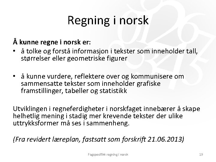 Regning i norsk Å kunne regne i norsk er: • å tolke og forstå Regning i norsk Å kunne regne i norsk er: • å tolke og forstå