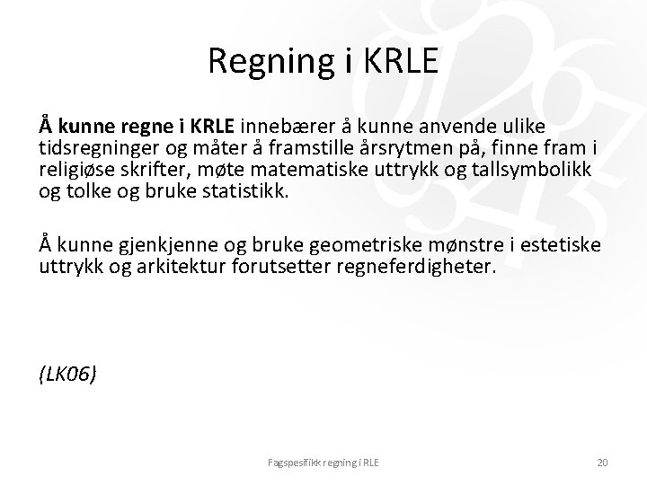 Regning i KRLE Å kunne regne i KRLE innebærer å kunne anvende ulike tidsregninger Regning i KRLE Å kunne regne i KRLE innebærer å kunne anvende ulike tidsregninger