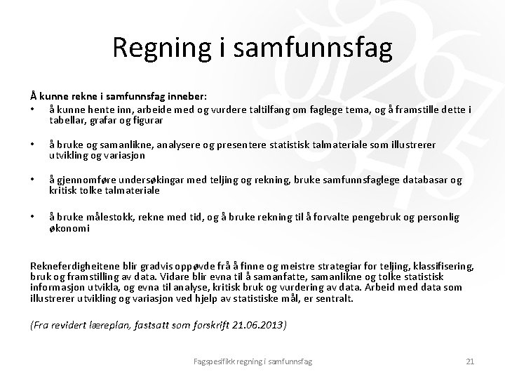 Regning i samfunnsfag Å kunne rekne i samfunnsfag inneber: • å kunne hente inn, Regning i samfunnsfag Å kunne rekne i samfunnsfag inneber: • å kunne hente inn,