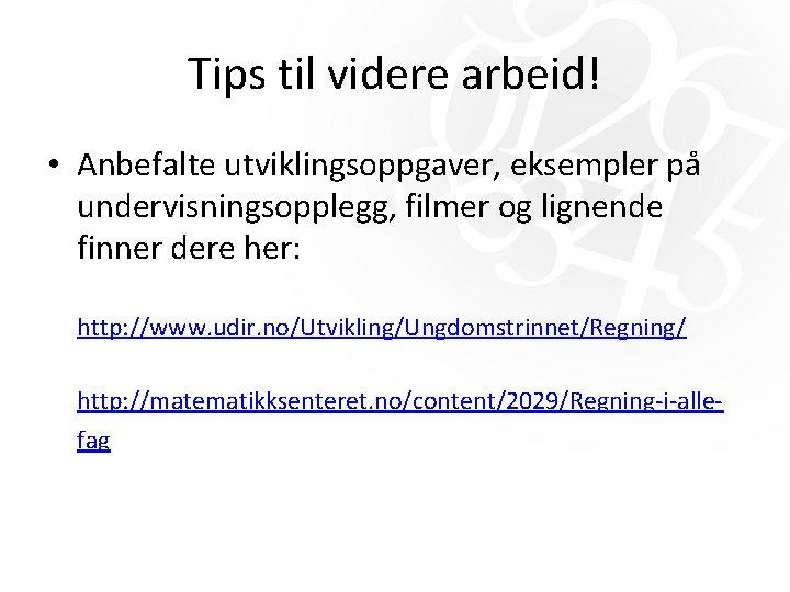 Tips til videre arbeid! • Anbefalte utviklingsoppgaver, eksempler på undervisningsopplegg, filmer og lignende finner Tips til videre arbeid! • Anbefalte utviklingsoppgaver, eksempler på undervisningsopplegg, filmer og lignende finner