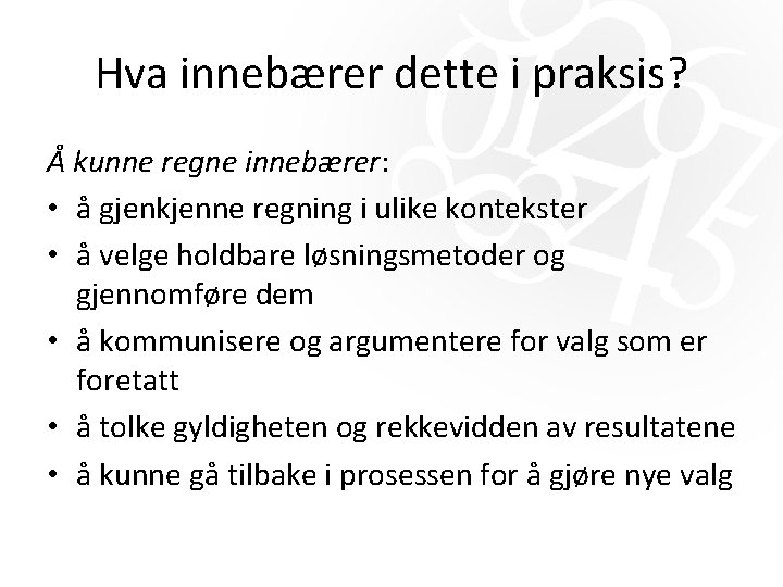 Hva innebærer dette i praksis? Å kunne regne innebærer: • å gjenkjenne regning i Hva innebærer dette i praksis? Å kunne regne innebærer: • å gjenkjenne regning i