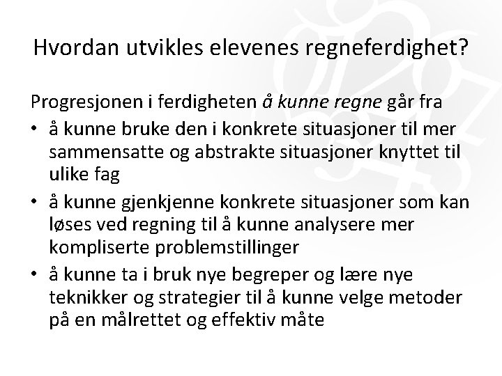Hvordan utvikles elevenes regneferdighet? Progresjonen i ferdigheten å kunne regne går fra • å Hvordan utvikles elevenes regneferdighet? Progresjonen i ferdigheten å kunne regne går fra • å