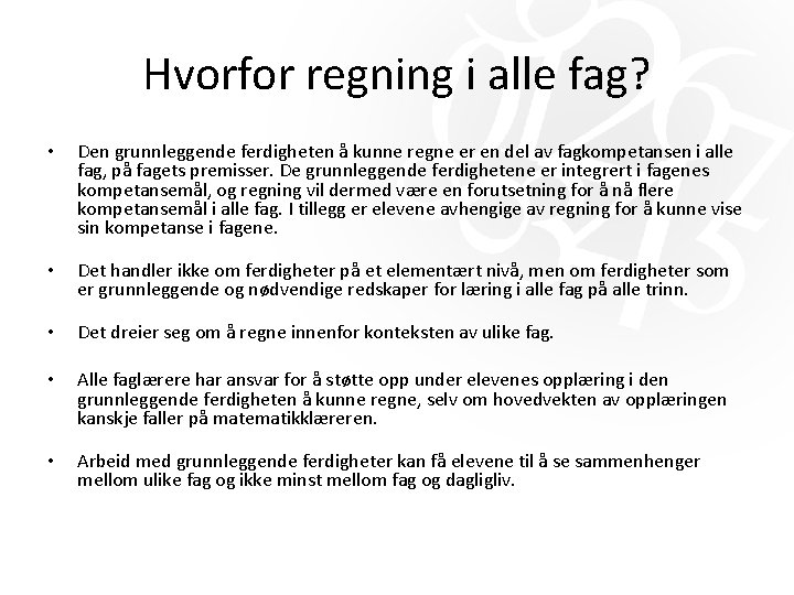 Hvorfor regning i alle fag? • Den grunnleggende ferdigheten å kunne regne er en Hvorfor regning i alle fag? • Den grunnleggende ferdigheten å kunne regne er en