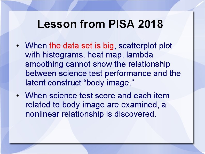 Lesson from PISA 2018 • When the data set is big, scatterplot with histograms,