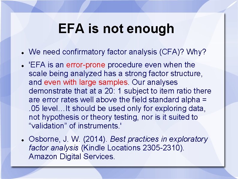 EFA is not enough We need confirmatory factor analysis (CFA)? Why? 'EFA is an