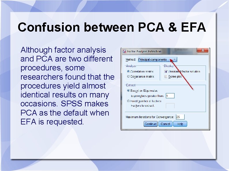 Confusion between PCA & EFA Although factor analysis and PCA are two different procedures,