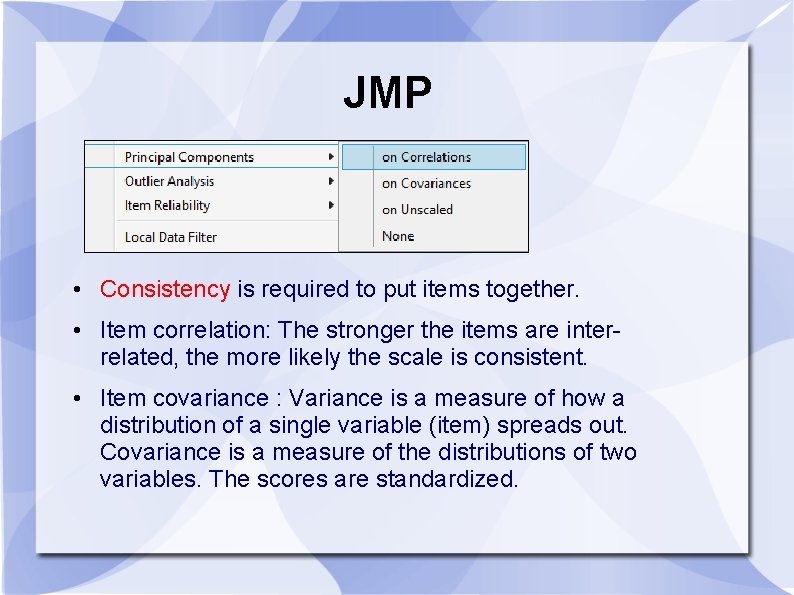 JMP • Consistency is required to put items together. • Item correlation: The stronger