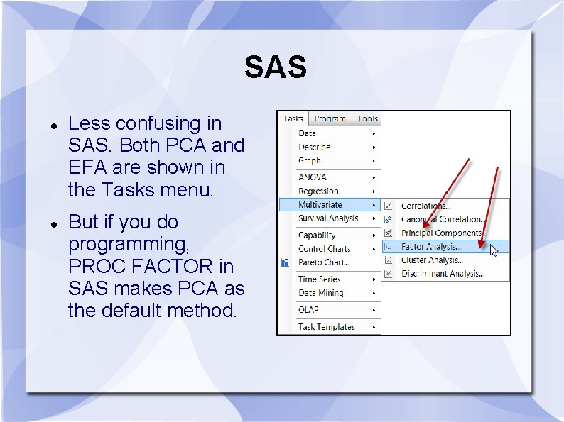 SAS Less confusing in SAS. Both PCA and EFA are shown in the Tasks