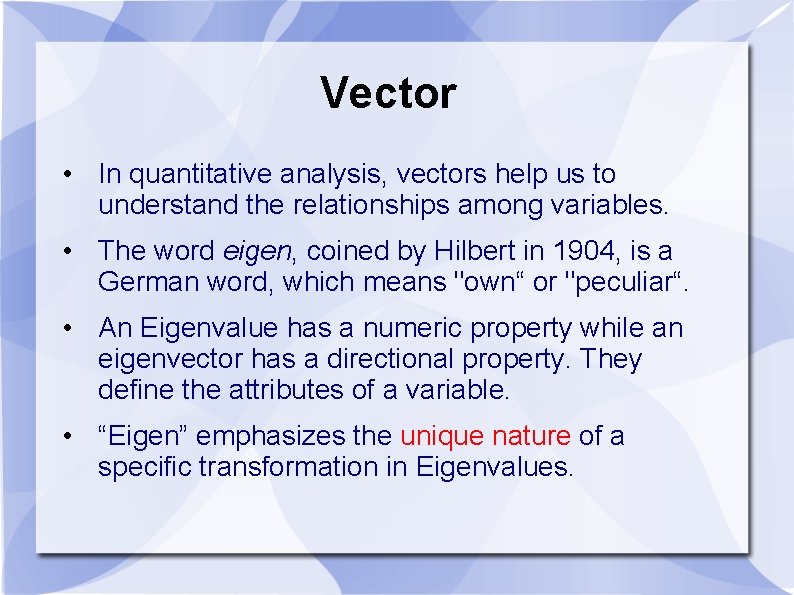 Vector • In quantitative analysis, vectors help us to understand the relationships among variables.