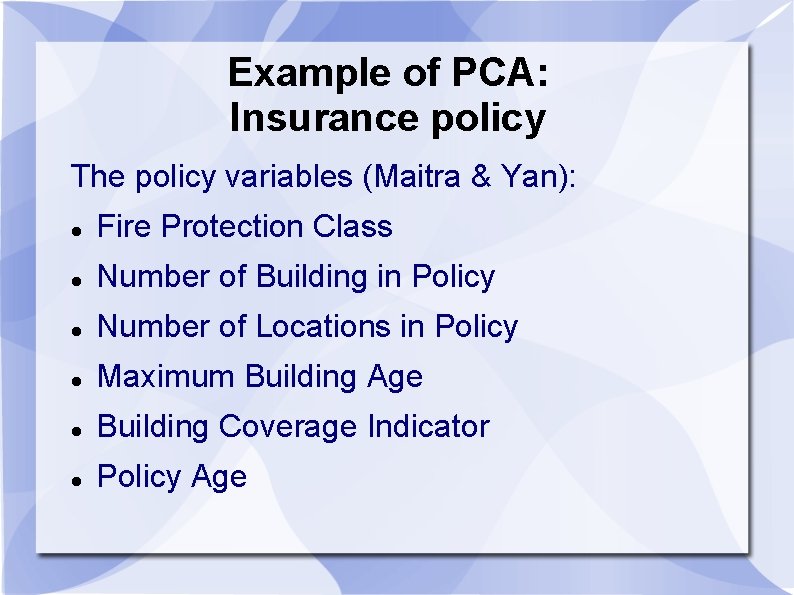 Example of PCA: Insurance policy The policy variables (Maitra & Yan): Fire Protection Class