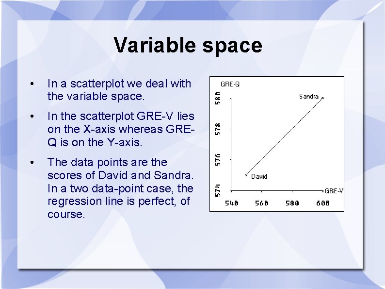 Variable space • In a scatterplot we deal with the variable space. • In
