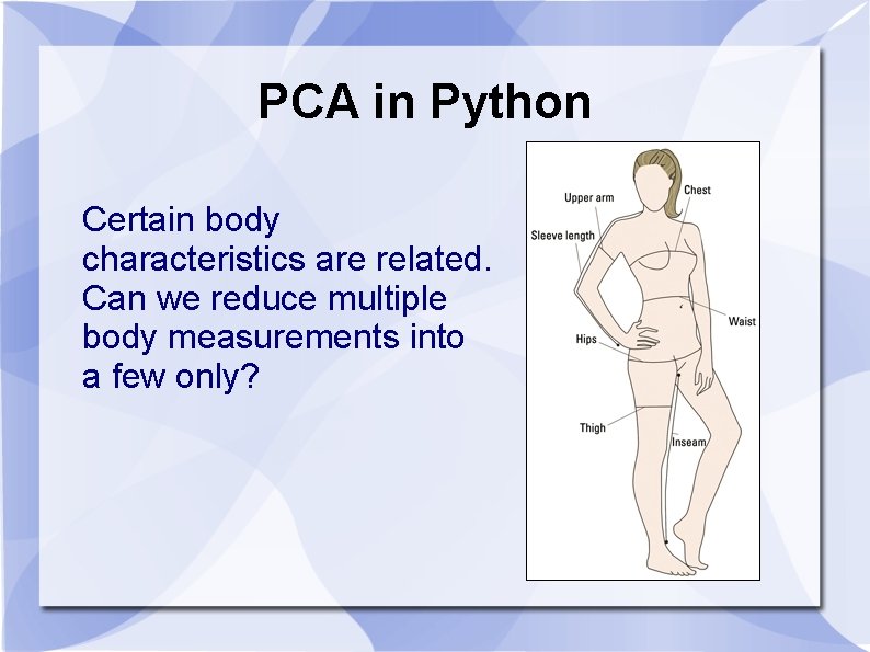 PCA in Python Certain body characteristics are related. Can we reduce multiple body measurements