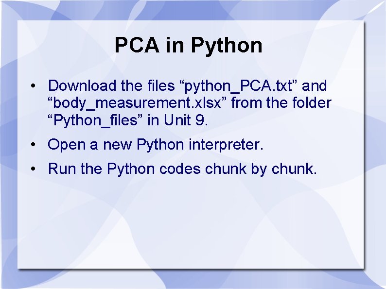 PCA in Python • Download the files “python_PCA. txt” and “body_measurement. xlsx” from the