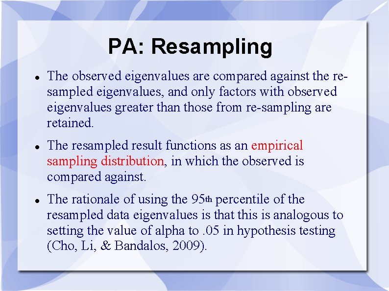 PA: Resampling The observed eigenvalues are compared against the resampled eigenvalues, and only factors