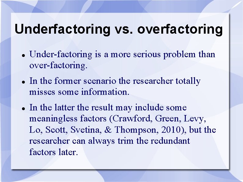 Underfactoring vs. overfactoring Under-factoring is a more serious problem than over-factoring. In the former