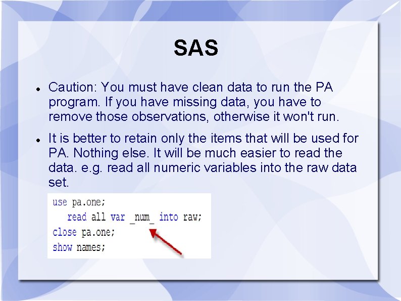 SAS Caution: You must have clean data to run the PA program. If you