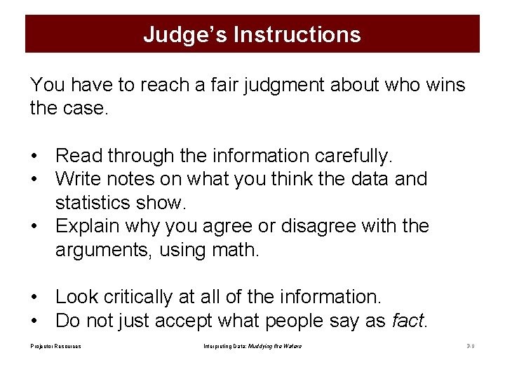 Judge’s Instructions You have to reach a fair judgment about who wins the case.