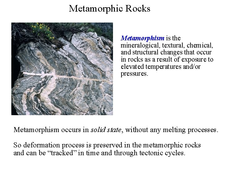 Metamorphic Rocks Metamorphism is the mineralogical, textural, chemical, and structural changes that occur in