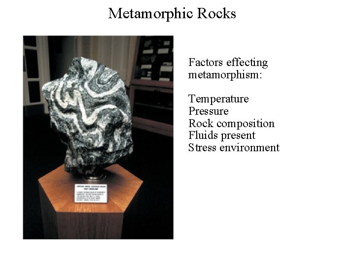 Metamorphic Rocks Factors effecting metamorphism: Temperature Pressure Rock composition Fluids present Stress environment ©