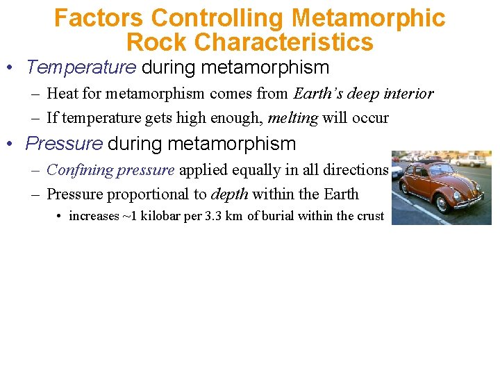 Factors Controlling Metamorphic Rock Characteristics • Temperature during metamorphism – Heat for metamorphism comes