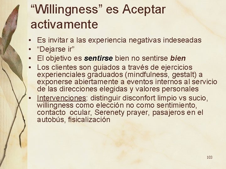 “Willingness” es Aceptar activamente • • Es invitar a las experiencia negativas indeseadas “Dejarse “Willingness” es Aceptar activamente • • Es invitar a las experiencia negativas indeseadas “Dejarse