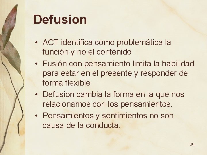 Defusion • ACT identifica como problemática la función y no el contenido • Fusión Defusion • ACT identifica como problemática la función y no el contenido • Fusión