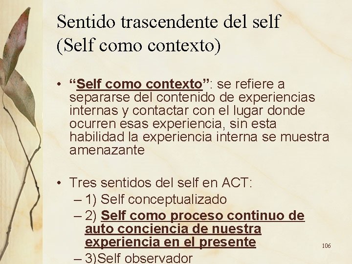 Sentido trascendente del self (Self como contexto) • “Self como contexto”: se refiere a Sentido trascendente del self (Self como contexto) • “Self como contexto”: se refiere a