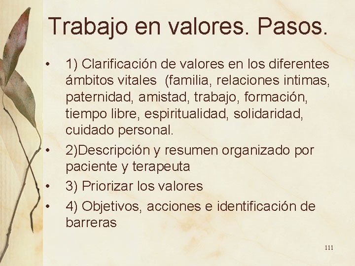Trabajo en valores. Pasos. • • 1) Clarificación de valores en los diferentes ámbitos Trabajo en valores. Pasos. • • 1) Clarificación de valores en los diferentes ámbitos