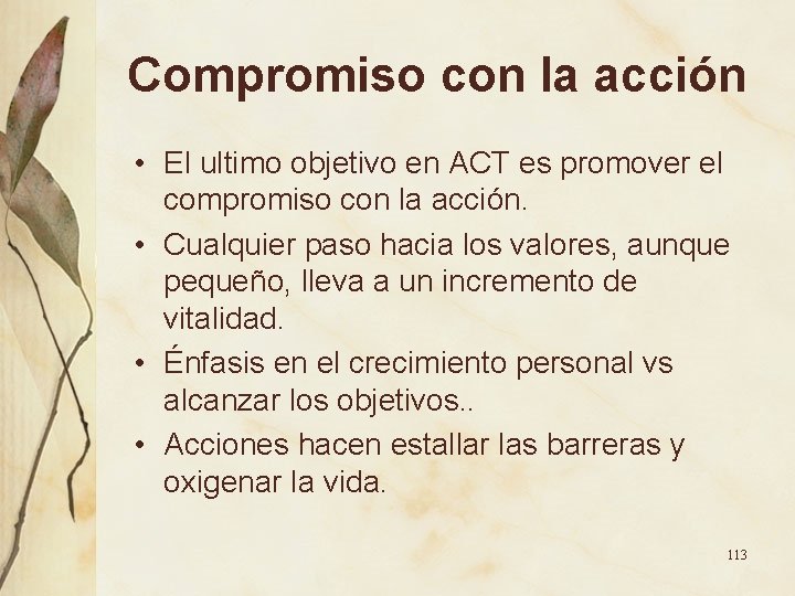 Compromiso con la acción • El ultimo objetivo en ACT es promover el compromiso Compromiso con la acción • El ultimo objetivo en ACT es promover el compromiso