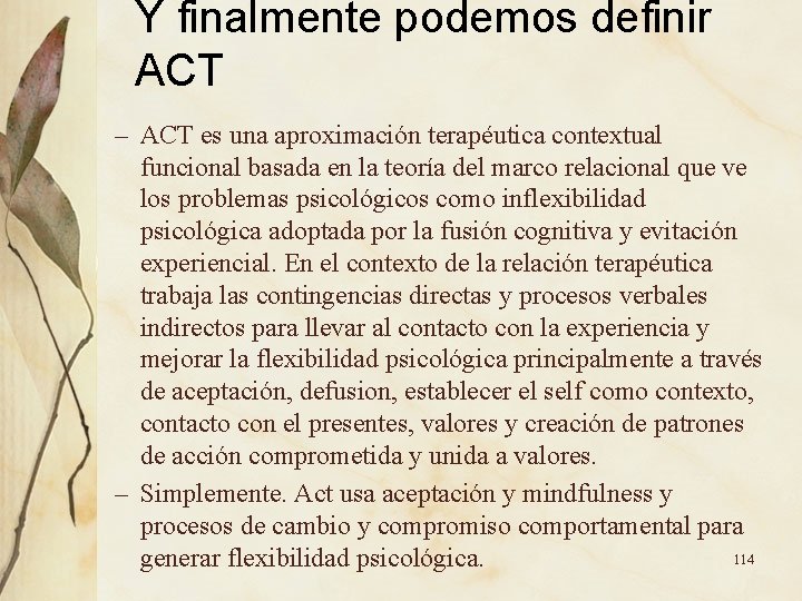 Y finalmente podemos definir ACT – ACT es una aproximación terapéutica contextual funcional basada Y finalmente podemos definir ACT – ACT es una aproximación terapéutica contextual funcional basada