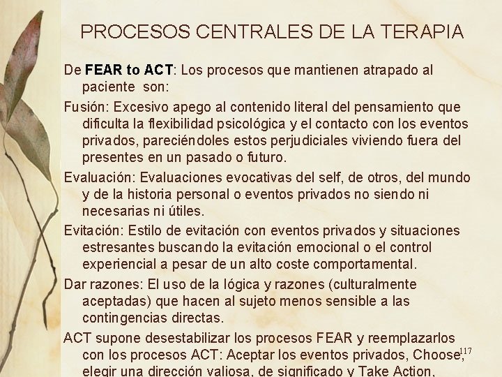 PROCESOS CENTRALES DE LA TERAPIA De FEAR to ACT: Los procesos que mantienen atrapado PROCESOS CENTRALES DE LA TERAPIA De FEAR to ACT: Los procesos que mantienen atrapado