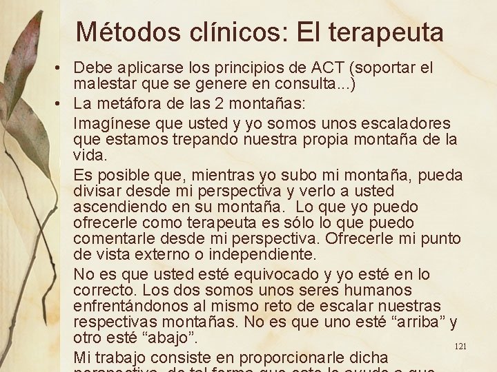 Métodos clínicos: El terapeuta • Debe aplicarse los principios de ACT (soportar el malestar Métodos clínicos: El terapeuta • Debe aplicarse los principios de ACT (soportar el malestar
