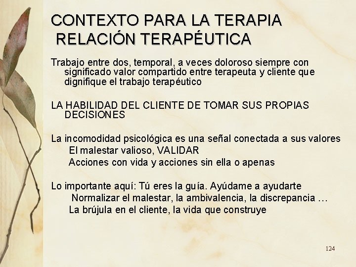 CONTEXTO PARA LA TERAPIA RELACIÓN TERAPÉUTICA Trabajo entre dos, temporal, a veces doloroso siempre CONTEXTO PARA LA TERAPIA RELACIÓN TERAPÉUTICA Trabajo entre dos, temporal, a veces doloroso siempre