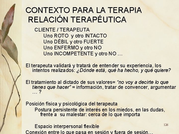 CONTEXTO PARA LA TERAPIA RELACIÓN TERAPÉUTICA CLIENTE / TERAPEUTA Uno ROTO y otro INTACTO CONTEXTO PARA LA TERAPIA RELACIÓN TERAPÉUTICA CLIENTE / TERAPEUTA Uno ROTO y otro INTACTO