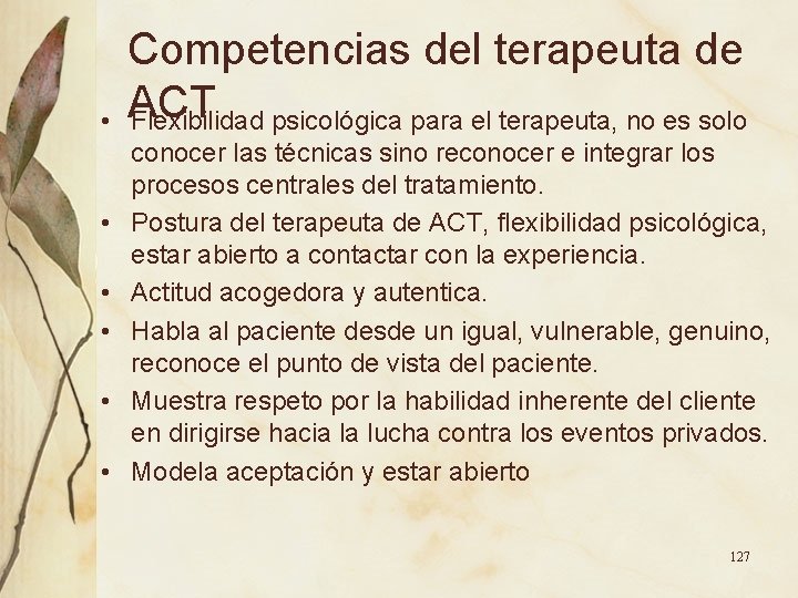 • • • Competencias del terapeuta de ACT Flexibilidad psicológica para el terapeuta, • • • Competencias del terapeuta de ACT Flexibilidad psicológica para el terapeuta,