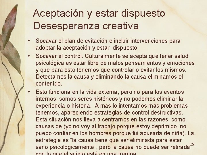 Aceptación y estar dispuesto Desesperanza creativa • Socavar el plan de evitación e incluir Aceptación y estar dispuesto Desesperanza creativa • Socavar el plan de evitación e incluir