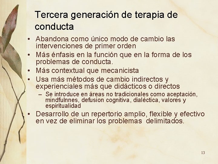 Tercera generación de terapia de conducta • Abandona como único modo de cambio las Tercera generación de terapia de conducta • Abandona como único modo de cambio las