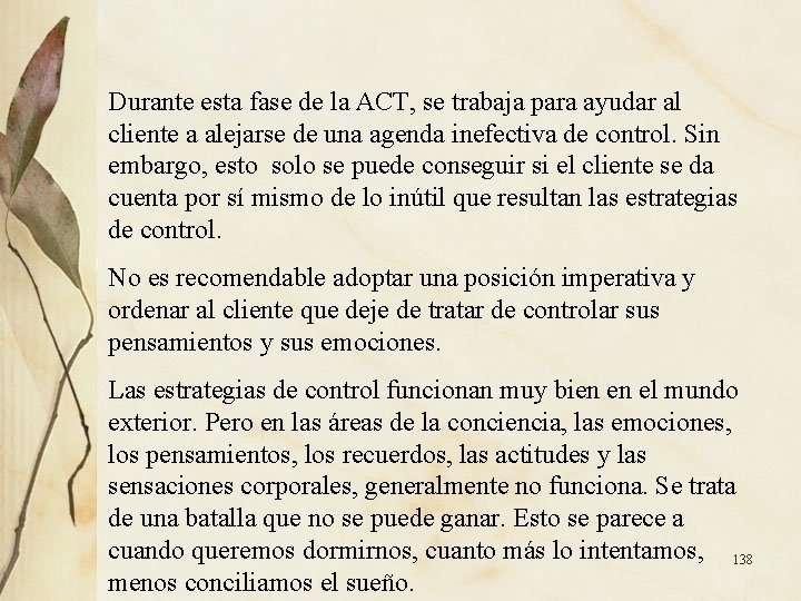 Durante esta fase de la ACT, se trabaja para ayudar al cliente a alejarse Durante esta fase de la ACT, se trabaja para ayudar al cliente a alejarse
