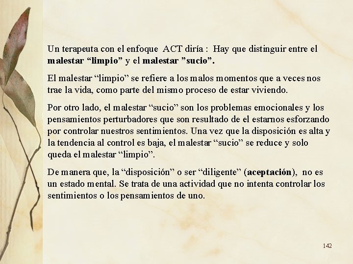 Un terapeuta con el enfoque ACT diría : Hay que distinguir entre el malestar Un terapeuta con el enfoque ACT diría : Hay que distinguir entre el malestar