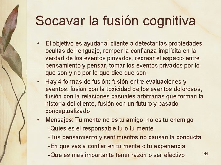 Socavar la fusión cognitiva • El objetivo es ayudar al cliente a detectar las Socavar la fusión cognitiva • El objetivo es ayudar al cliente a detectar las