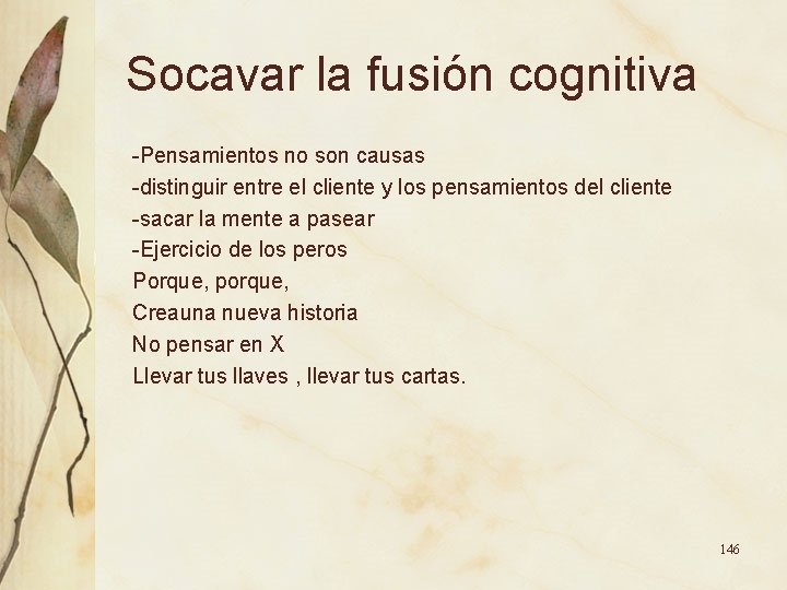 Socavar la fusión cognitiva -Pensamientos no son causas -distinguir entre el cliente y los Socavar la fusión cognitiva -Pensamientos no son causas -distinguir entre el cliente y los