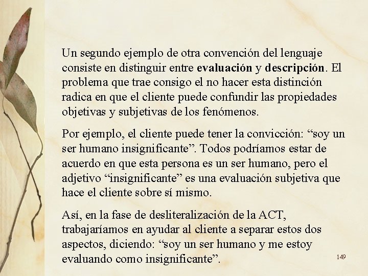 Un segundo ejemplo de otra convención del lenguaje consiste en distinguir entre evaluación y Un segundo ejemplo de otra convención del lenguaje consiste en distinguir entre evaluación y