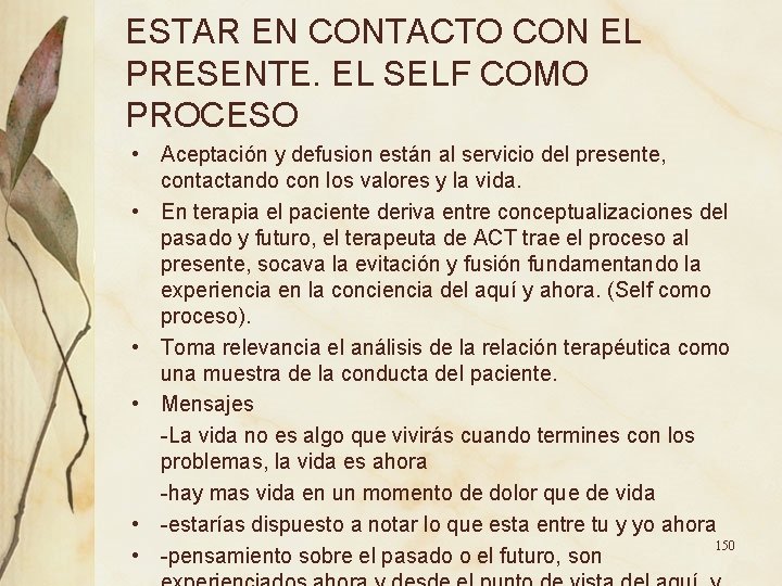 ESTAR EN CONTACTO CON EL PRESENTE. EL SELF COMO PROCESO • Aceptación y defusion ESTAR EN CONTACTO CON EL PRESENTE. EL SELF COMO PROCESO • Aceptación y defusion